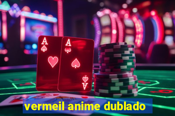 vermeil anime dublado